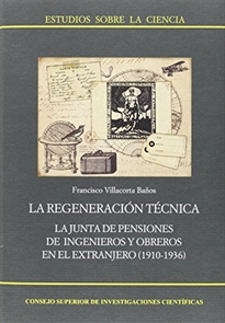 Books Frontpage La regeneración técnica: la Junta de Pensiones de ingenieros y obreros en el extranjero (1910-1936)