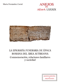 Books Frontpage La epigrafía funeraria de época romana del área autrigona: conmemoración, relaciones familiares y sociedad