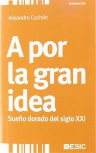 Books Frontpage A por la gran idea. Sueño dorado del siglo XXI