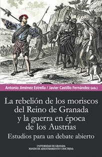Books Frontpage Rebelión de los moriscos del reino de Granada y la guerra en época de los Austrias