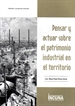 Front pagePensar y actuar sobre el Patrimonio Industrial en el territorio