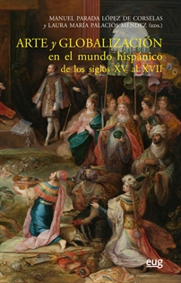Books Frontpage Arte y globalización en el mundo hispánico de los siglos XV al XVII