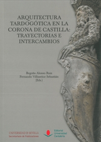 Books Frontpage Arquitectura tardogótica en la Corona de Castilla: trayectorias e intercambios