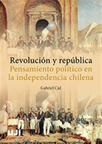 Books Frontpage Revolución y república. Pensamiento político en la independencia chilena