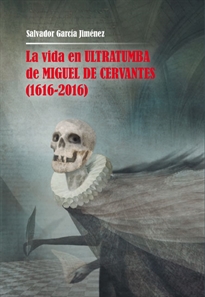 Books Frontpage La vida en ultratumba de Miguel de Cervantes (1616-2016)