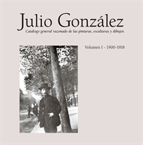 Books Frontpage Julio González. Obra completa / Complete works. Vol. I (1900-1912)