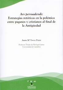 Books Frontpage Ars persuadendi: Estrategias retóricas en la polémica entre paganos y cristianos al final de la Antigüedad