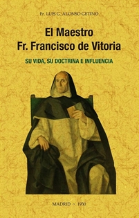 Books Frontpage El maestro Fr. Francisco de Vitoria, su vida, su doctrina e influencia.