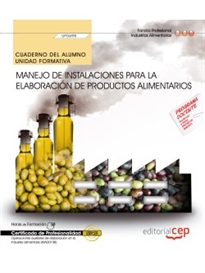 Books Frontpage Cuaderno del alumno. Manejo de instalaciones para la elaboración de productos alimentarios (UF0698). Certificados de profesionalidad. Operaciones auxiliares de elaboración en la industria alimentaria (INAD0108)