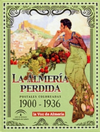 Books Frontpage La Almería perdida. Postales coloreadas 1900-1936