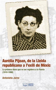 Books Frontpage Aurèlia Pijoan, de la Lleida republicana a l'exili de Mèxic