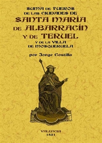 Books Frontpage Suma de fueros de las ciudades de Santa María de Albarracín y de Teruel de las comunidades de las aldeas de dichas ciudades