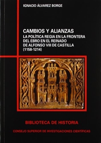 Books Frontpage Cambios y alianzas: la política regia en la frontera del Ebro en el reinado de Alfonso VIII de Castilla (1158-1214)