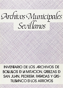 Books Frontpage Inventario de los archivos municipales de Bollullos de la Mitación, Las Cabezas de San Juan, Pedrera, Paradas, Castilblanco de los Arroyos