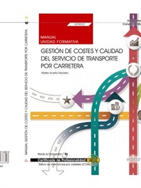 Books Frontpage Manual. Gestión de costes y calidad del servicio de transporte por carretera (UF0922). Certificados de profesionalidad. Tráfico de mercancías por carretera (COML0109)