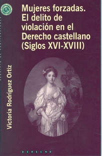 Books Frontpage Mujeres forzadas. El delito de la violación en el derecho castellano (siglos XVI-XVII)