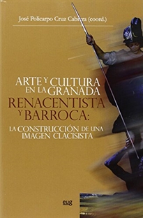 Books Frontpage Arte y cultura en la Granada renacentista y barroca: La construcción de una imagen clasicista.