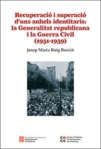 Books Frontpage Recuperació i superació d'uns anhels identitaris: la Generalitat republicana i la Guerra Civil (1931-1939)