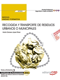 Books Frontpage Manual. Recogida y transporte de residuos urbanos o municipales (UF0284). Certificados de profesionalidad. Gestión de residuos urbanos e industriales (SEAG0108)