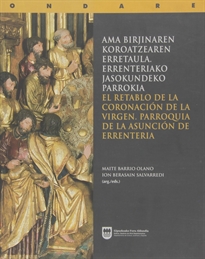 Books Frontpage Ama Birjinaren Koroatzearen Erretaula. Errenteriako Jasokundeko Parrokia / El Retablo De La Coronación De La Virgen. Parroquia De La Asunción De Errenteria.