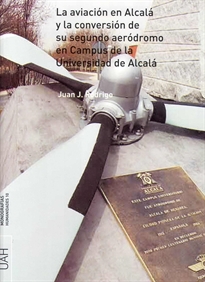 Books Frontpage La aviación en Alcalá y la conversión de su segundo aeródromo en el campus de la Universidad de Alcalá