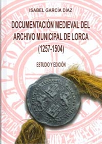 Books Frontpage Documentación Medieval del Archivo Municipal de Lorca (1257-1504)