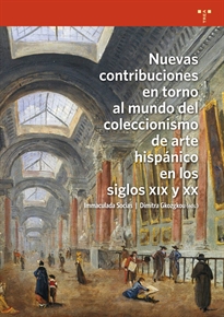 Books Frontpage Nuevas contribuciones en torno al mundo del coleccionismo del arte hispánico en los siglos XIX y XX