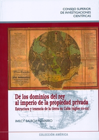 Books Frontpage De los dominios del rey al imperio de la propiedad privada: estructura y tenencia de la tierra en Cuba (siglos XVI-XIX)