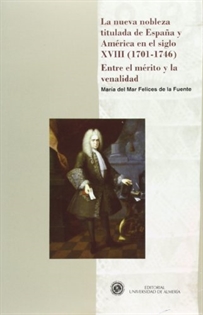 Books Frontpage La nueva nobleza titulada de España y América en el siglo XVIII (1701-1746). Entre el mérito y la venalidad