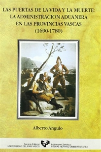 Books Frontpage Las puertas de la vida y la muerte. La administración aduanera en las provincias vascas (1690-1780)