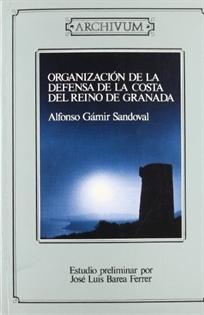 Books Frontpage Organización de la defensa de la costa del Reino de Granada desde su Reconquista hasta finales del siglo XVI (1432)