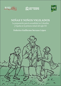 Books Frontpage Niñas y niños vigilados. La preparación para la sexualidad en Colombia y España en la primera mitad del Siglo XX