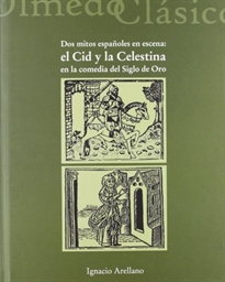 Books Frontpage Dos Mitos Españoles En Escena: El Cid Y La Celestina En La Comedia Del Siglo De Oro.