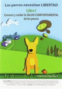 Books Frontpage Los perros necesitan LIBERTAD I: Conocer y cuidar la SALUD COMPORTAMENTAL de los perros