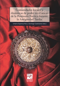 Books Frontpage Comunidades locales y dinámicas de poder en el norte de la Península Ibérica durante la Antigüedad Tardía