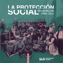 Books Frontpage La protección social en Castelló (1900-2021). Una visión histórica de la protección social del Estado en la provincia de Castellón