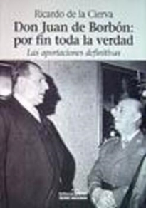 Books Frontpage Don Juan de Borbón: por fin toda la verdad: las aportaciónes definitivas