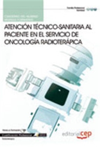 Books Frontpage Cuaderno del Alumno Atención técnico-sanitaria al paciente en el servicio de oncología radioterápica. Cualificaciones Profesionales