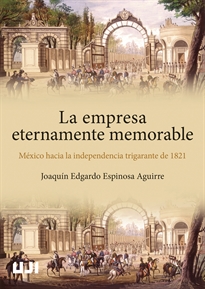 Books Frontpage La empresa eternamente memorable. México hacia la independencia trigarante de 1821