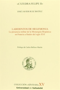 Books Frontpage Laberintos De Hegemonía. La Presencia Militar De La Monarquía Hispánica En Francia A Finales Del S. XVI
