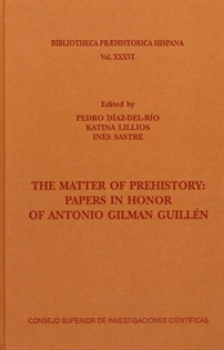 Books Frontpage The matter of prehistory: papers in honor of Antonio Gilman Guillén