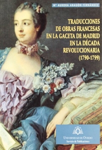 Books Frontpage Traducciones de obras francesas en la Gaceta de Madrid en la década revolucionaria (1790-1799)