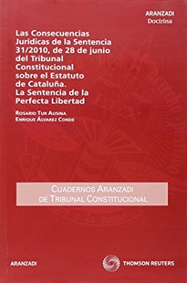 Books Frontpage Las Consecuencias Jurídicas de la Sentencia 31/2010, de 28 de junio del Tribunal Constitucional sobre el Estatuto de Cataluña. La Sentencia de la Perfecta Libertad