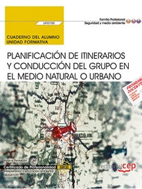 Books Frontpage Cuaderno del alumno. Planificación de itinerarios y conducción del grupo en el medio natural o urbano (UF0730). Certificados de profesionalidad. Interpretación y educación ambiental (SEAG0109)