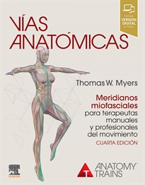 Books Frontpage Vías anatómicas. Meridianos miofasciales para terapeutas manuales y profesionales del movimiento, 4.ª Edición