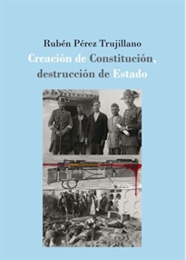 Books Frontpage Creación de Constitución, destrucción de Estado: la defensa extraordinaria de la II República española (1931-1936)