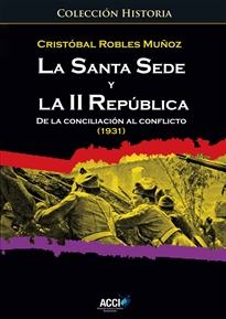 Books Frontpage La Santa Sede y la II república. De la conciliación al conflicto (1931)