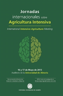 Books Frontpage Jornadas internacionales sobre agricultura intensiva. 16 y 17 de Mayo de 2013. Universidad de Almería