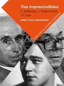 Books Frontpage Tres imprescindibles: Ferran Soldevila, Jaume Vicens Vives i Pierre Vilar. Elements per a un cànon historiogràfic català