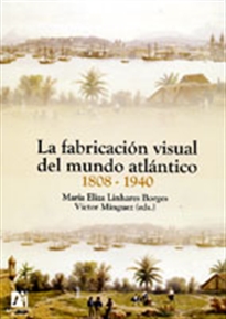 Books Frontpage La fabricación visual del mundo atlántico 1808-1940